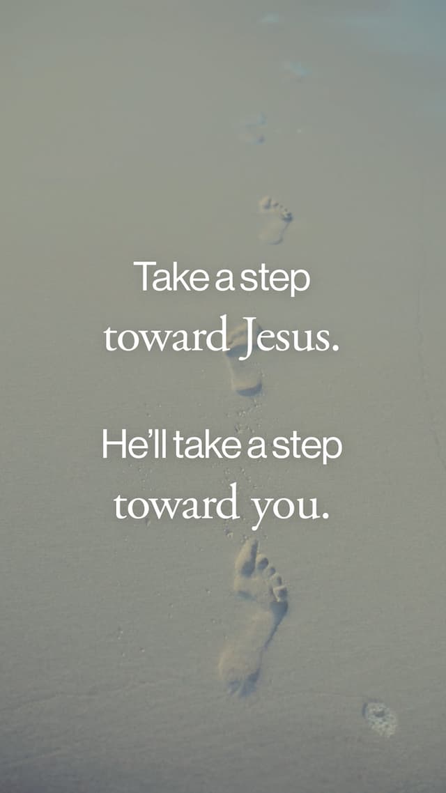 Take a step toward Jesus.