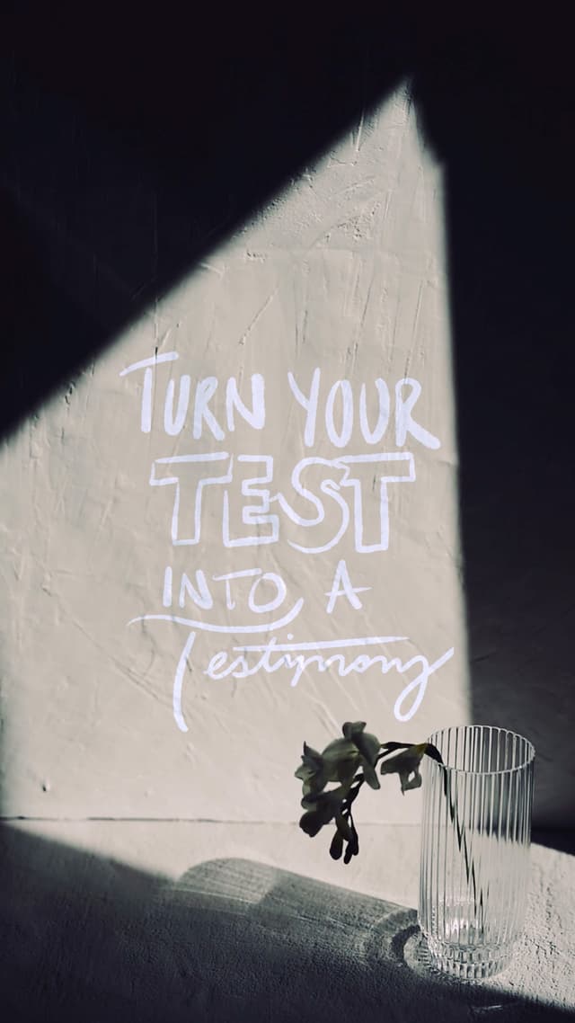 Turn your test into a testimony