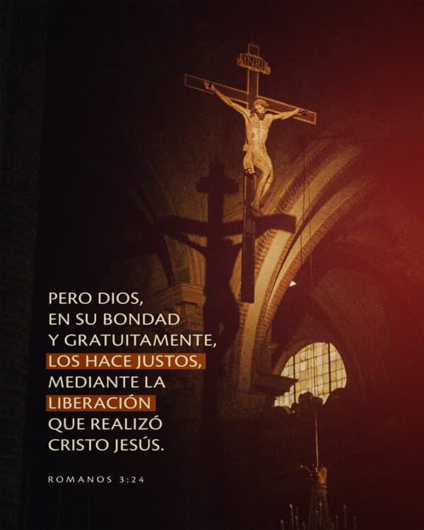 Pero Dios, en su bondad y gratuitamente, los hace justos, mediante la liberación que realizó Cristo Jesús. - Romanos 3:24