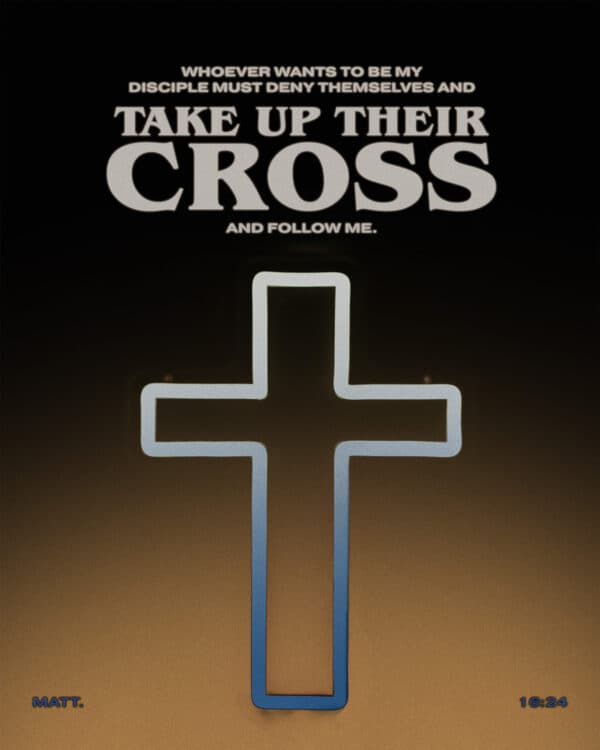 Whoever wants to be my disciple must deny themselves and take up their cross and follow me. - Matthew 16:24