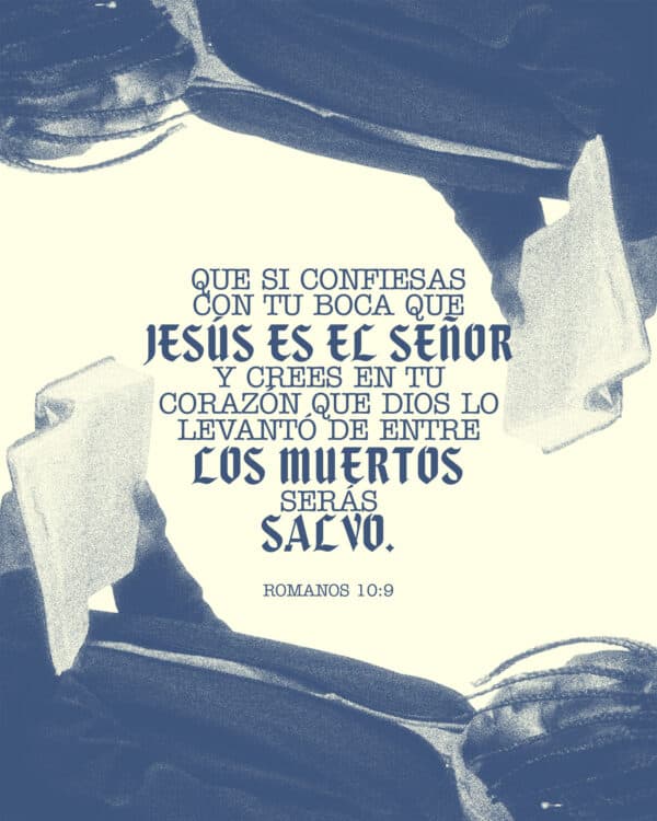 Que si confiesas con tu boca que Jesús es el Señor y crees en tu corazón que Dios lo levantó de entre los muertos, serás salvo. - Romanos 10:9