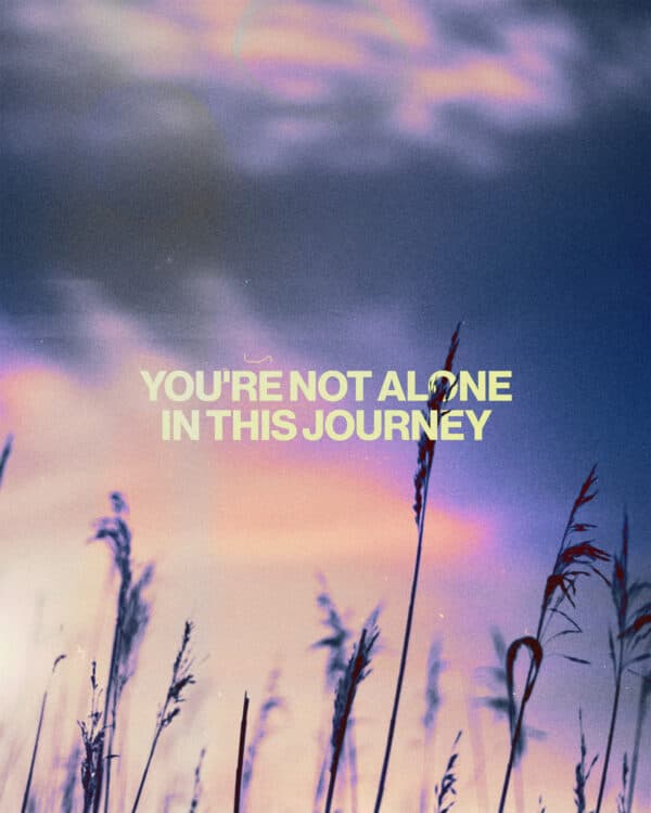 You're not alone in this journey