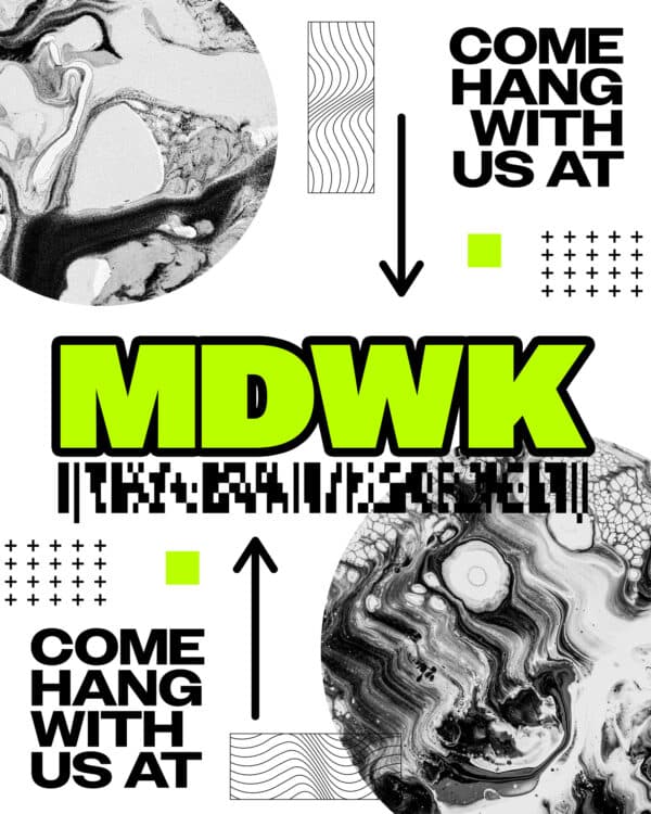 Come hang with us at MDWK