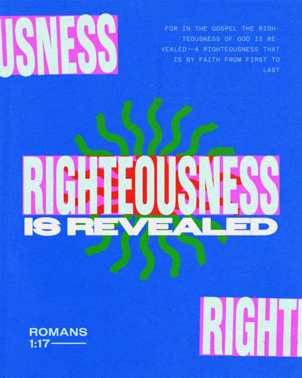 For in the gospel the righteousness of God is revealed—a righteousness that is by faith from first to last - Romans 1:17