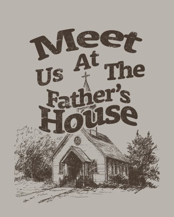 Meet us at the Father’s House