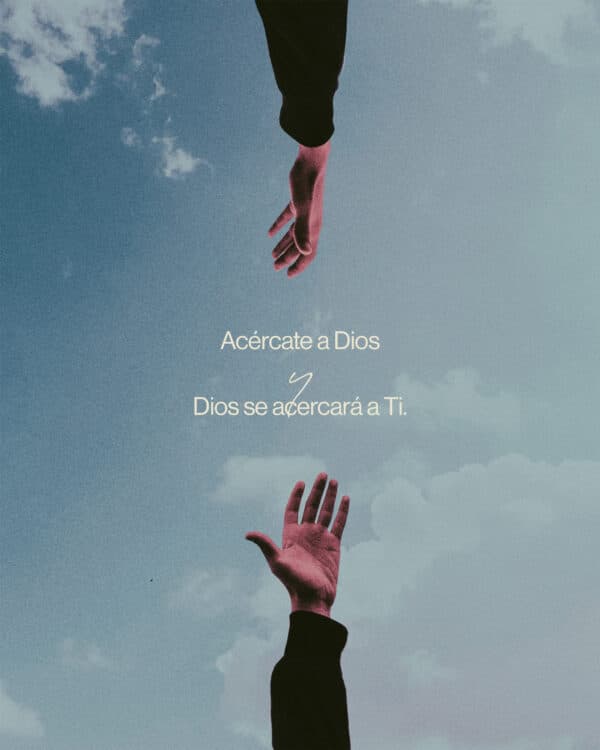 Acércate a Dios y Dios se acercará a ti.