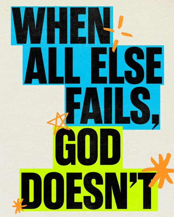 When all else fails, God doesn't.