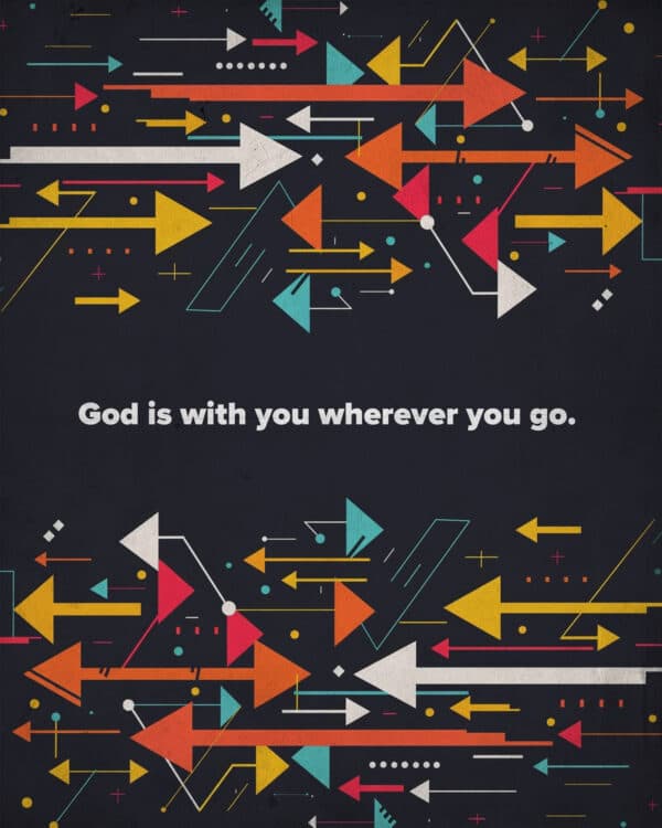 God is with you wherever you go.