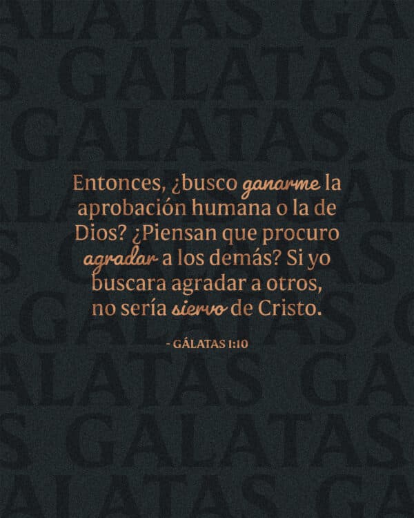 Entonces, ¿busco ganarme la aprobación humana o la de Dios? ¿Piensan que procuro agradar a los demás? Si yo buscara agradar a otros, no sería siervo de Cristo. - Gálatas 1:10