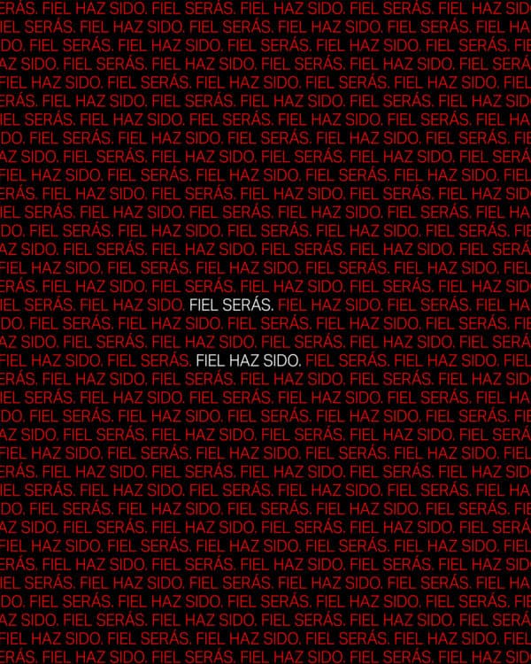 Fiel haz sido. Fiel serás.
