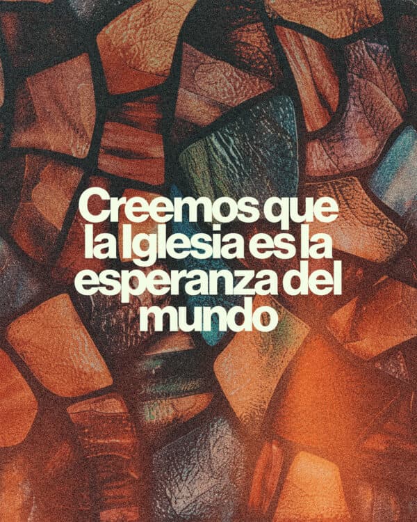 Creemos que la Iglesia es la esperanza del mundo
