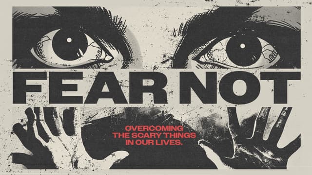 Fear Not: Overcoming the scary things in our lives.
