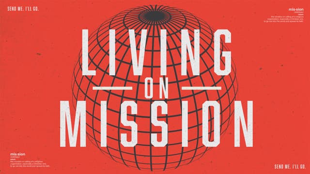 Living on Mission: Send me. I'll go.