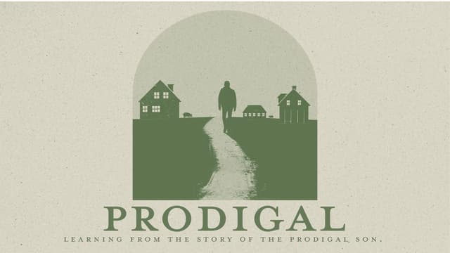Prodigal: Learning from the story of the Prodigal Son.