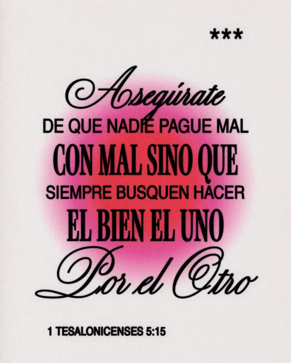 Asegúrate de que nadie pague mal con mal, sino que siempre busquen hacer el bien el uno por el otro. - 1 Tesalonicenses 5:15