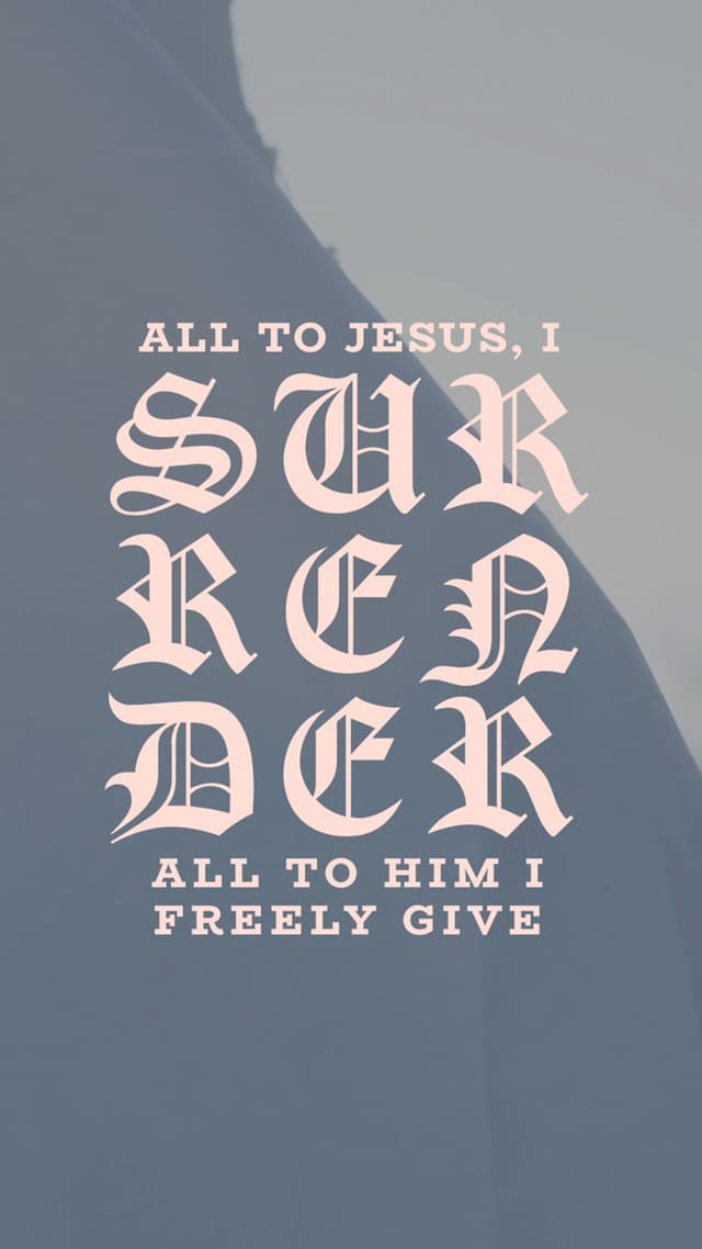 All to Jesus, I surrender. All to Him I freely give.