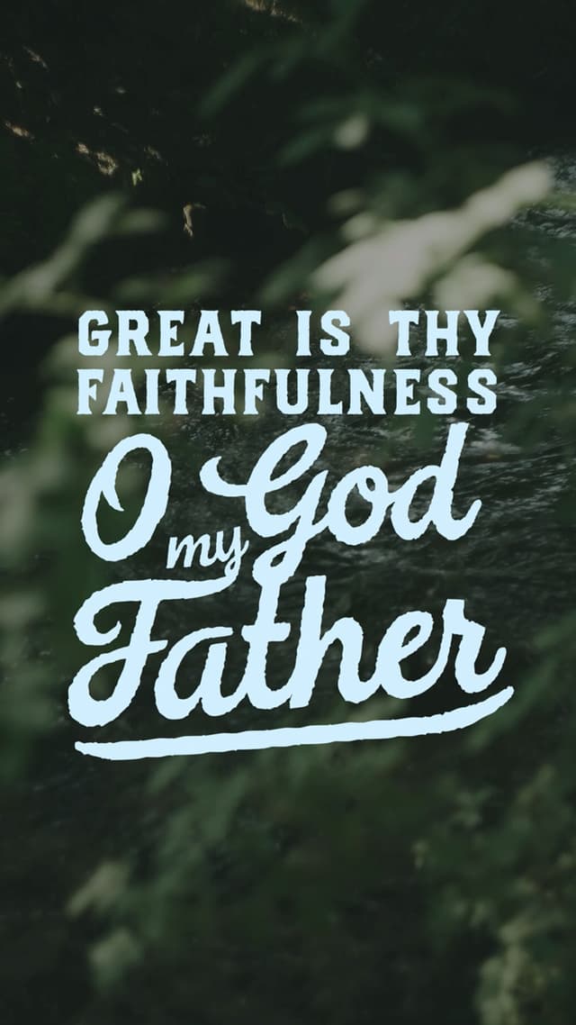 Great is they faithfulness O God my Father