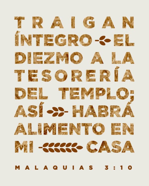 Traigan íntegro el diezmo a la tesorería del Templo; así habrá alimento en mi casa. - Malaquias 3:10