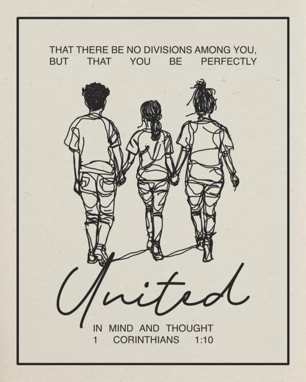 That there be no divisions among you, but that you be perfectly united in mind and thought. - 1 Corinthians 1:10
