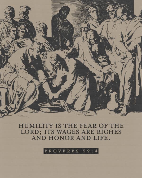 Humility is the fear of the Lord; its wages are riches and honor and life. - Proverbs 22:4