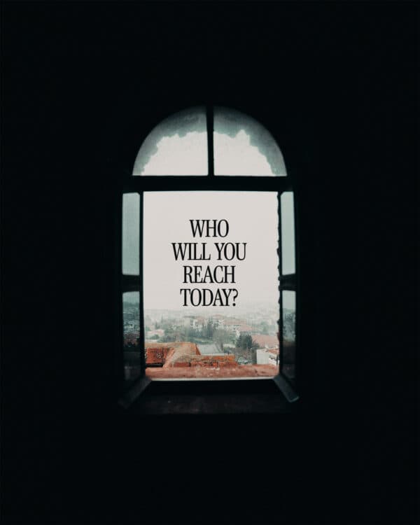 Who will you reach today?