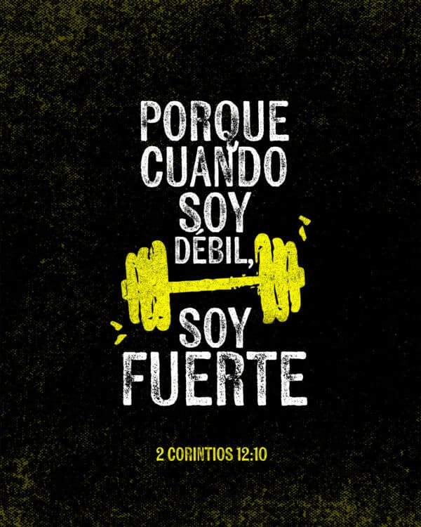 Porque cuando soy débil, fuerte soy. - 2 Corintios 12:10