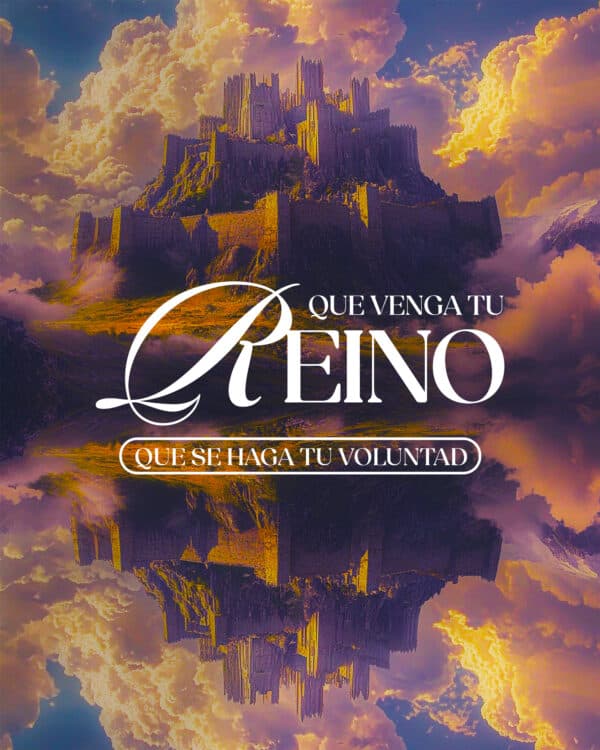 Que venga Tu reino. Que se haga Tu voluntad.