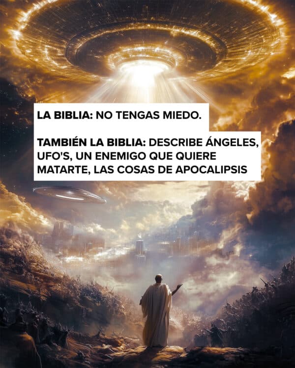La Biblia: No tengas miedo. También la Biblia: Describe ángeles, UFO's, un enemigo que quiere matarte, las cosas de Apocalipsis