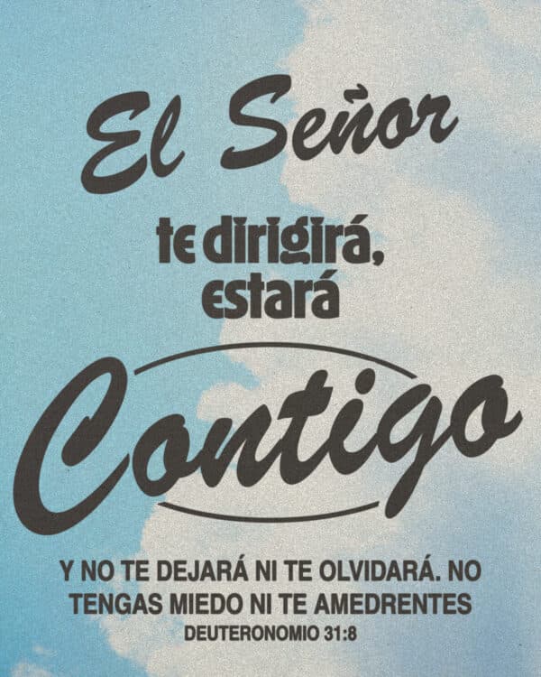 El SEÑOR te dirigirá, estará contigo y no te dejará ni te olvidará. No tengas miedo ni te amedrentes. - Deuteronomio 31:8