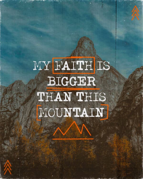My faith is bigger than this mountain