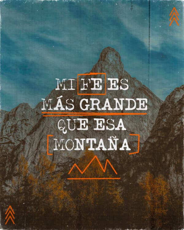 Mi fe es más grande que esa montaña.
