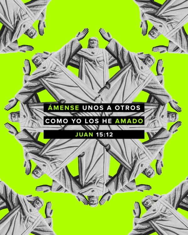Ámense unos a otros como yo los he amado. - Juan 15:12