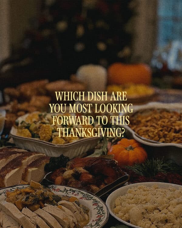 Which dish are you most looking forward to this Thanksgiving?