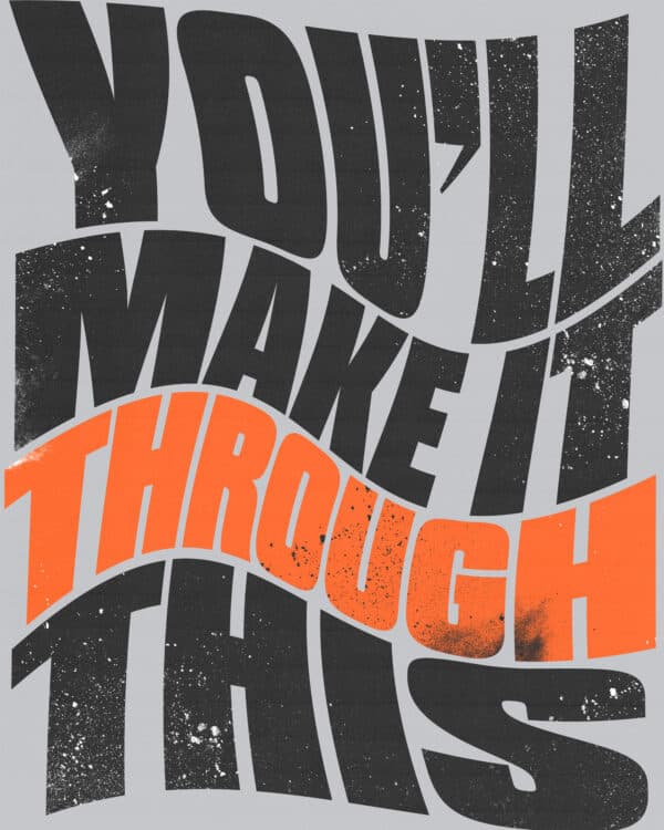 You'll make it through this