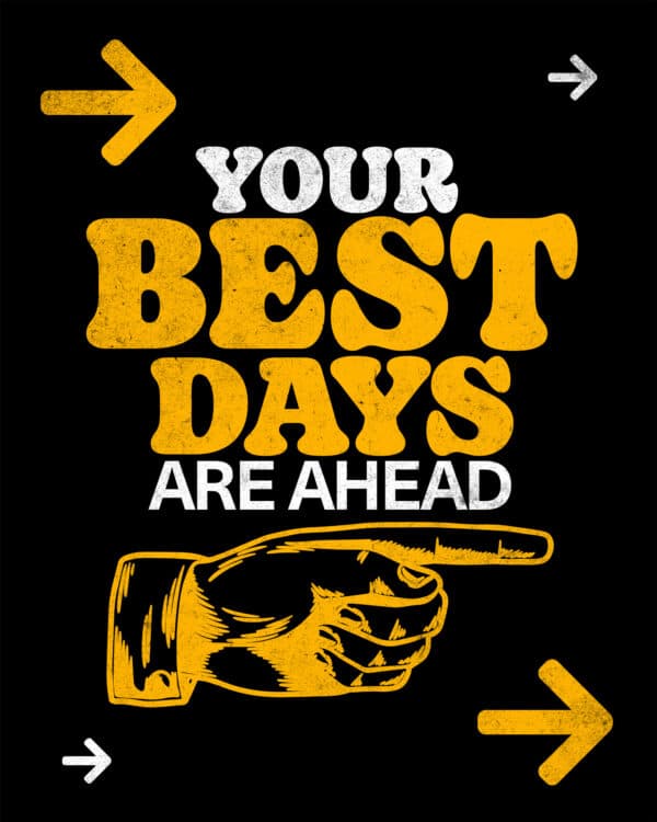 Your best days are ahead