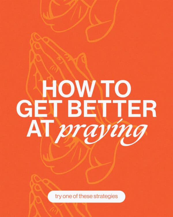 How to get better at praying.