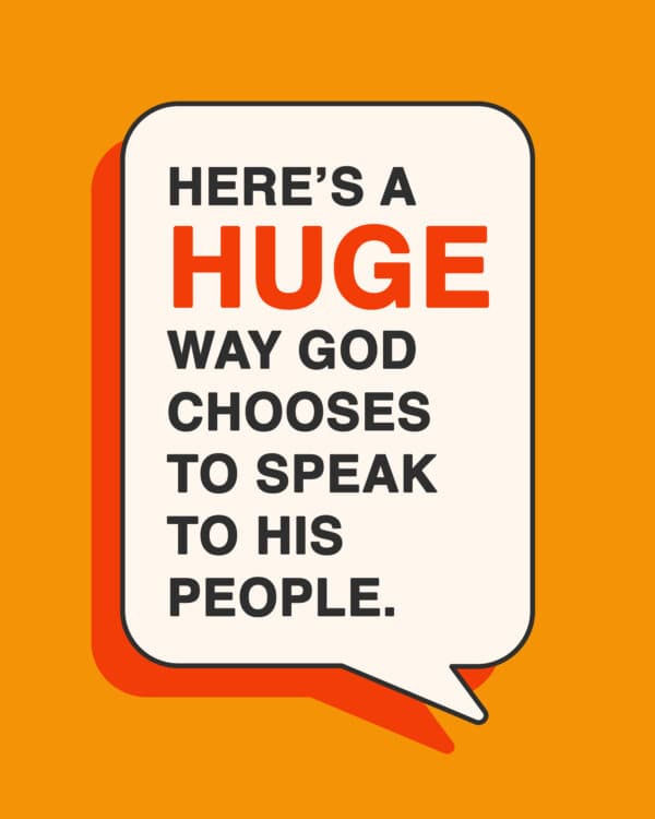 Here’s a huge way God chooses to speak to His people.