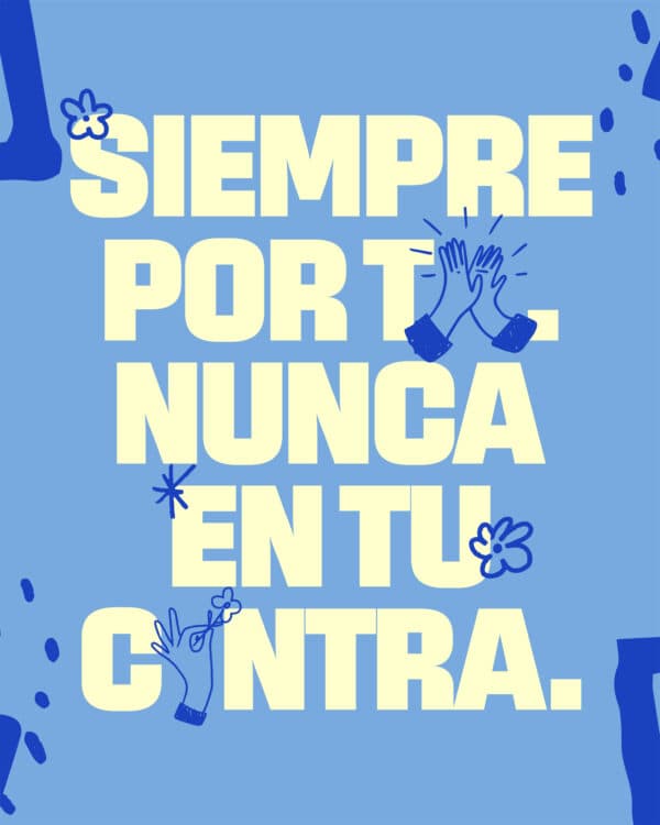 Siempre por ti. Nunca en tu contra.
