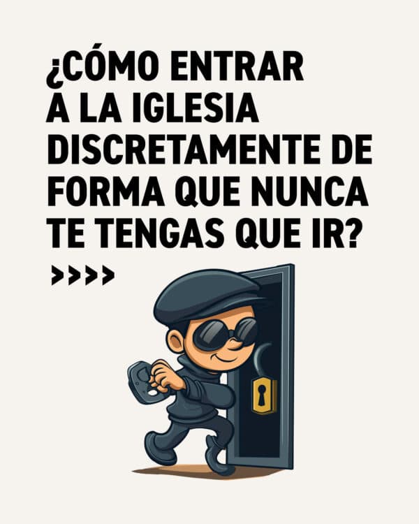 ¿Cómo entrar a la iglesia discretamente de forma que nunca te tengas que ir? ¿Por qué le diste siguiente?  ?