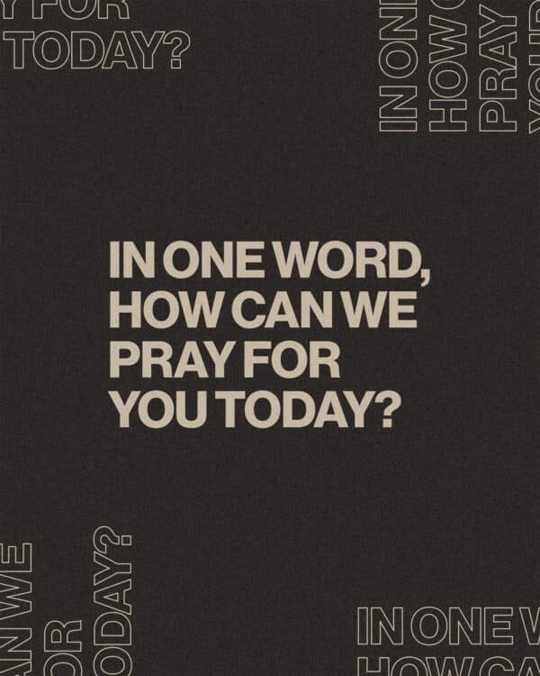 In one word, how can we pray for you today?