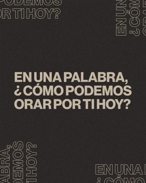 En una palabra, ¿cómo podemos orar por ti hoy?