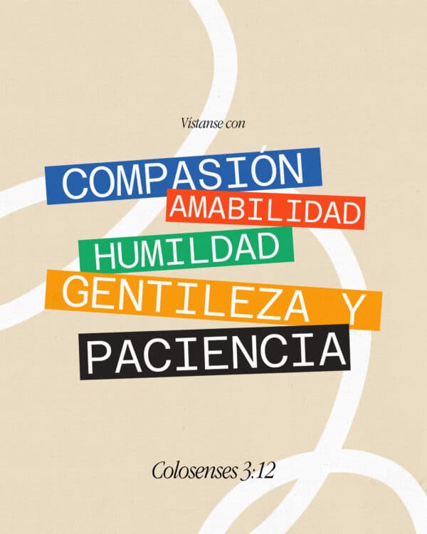 Vístanse con compasión, amabilidad, humildad, gentileza y paciencia. - Colosenses 3:12