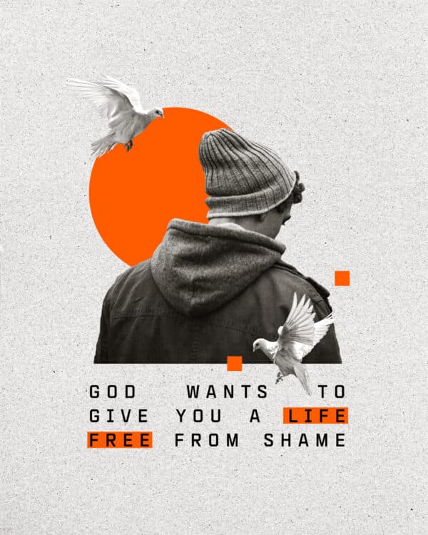 God wants to give you a life free from shame