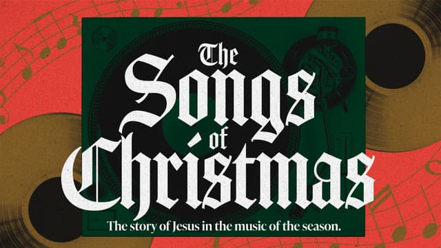 The Songs of Christmas: The story of Jesus in the music of the season.