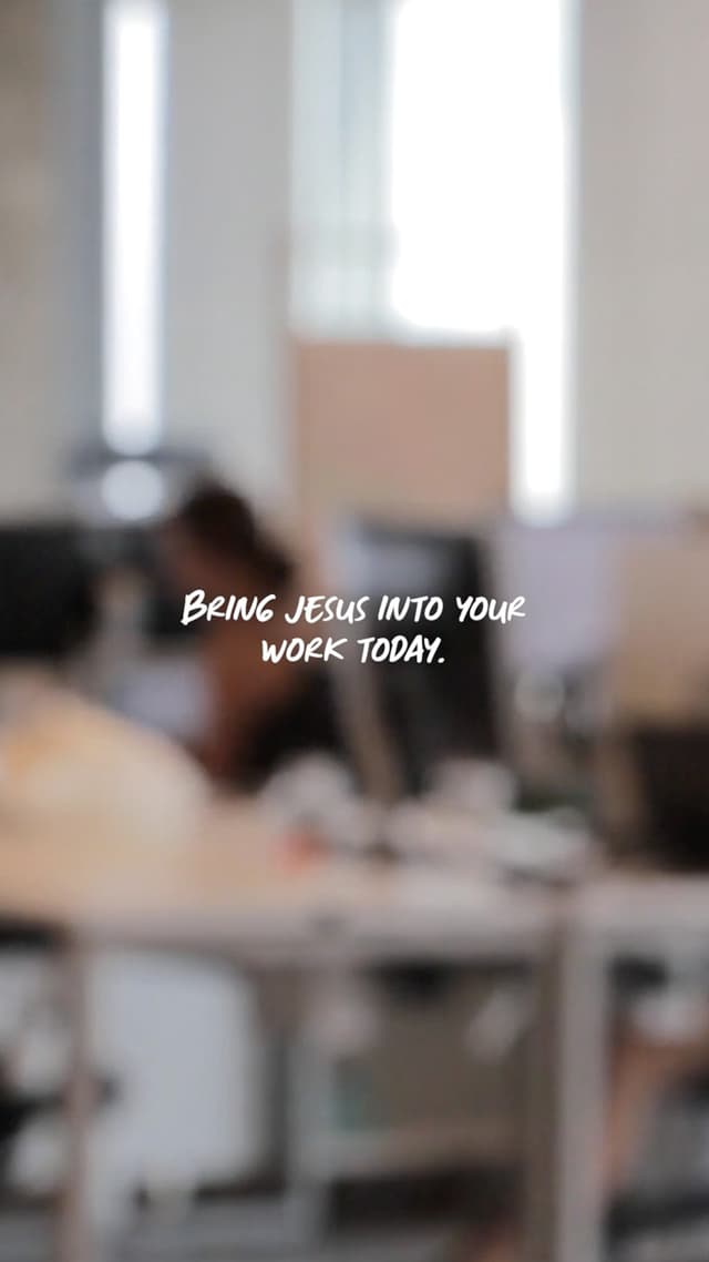 Bring Jesus into your work today.