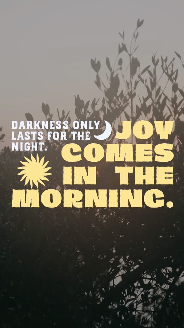Joy comes in the morning.