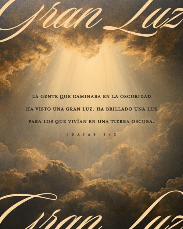 La gente que caminaba en la oscuridad ha visto una gran luz. Ha brillado una luz para los que vivían en una tierra oscura. - Isaías 9:2