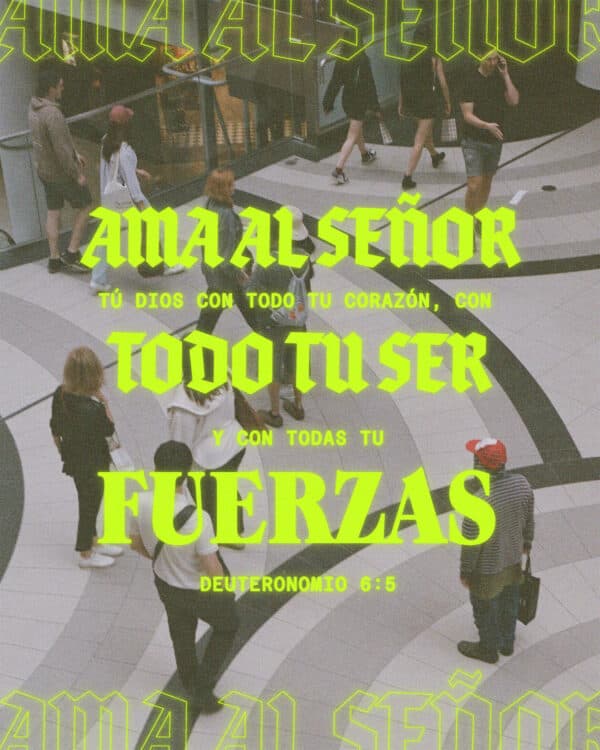 Por eso ama al SEÑOR tú Dios con todo tu corazón , con todo tu ser y con todas tu fuerzas. - Deuteronomio 6:5