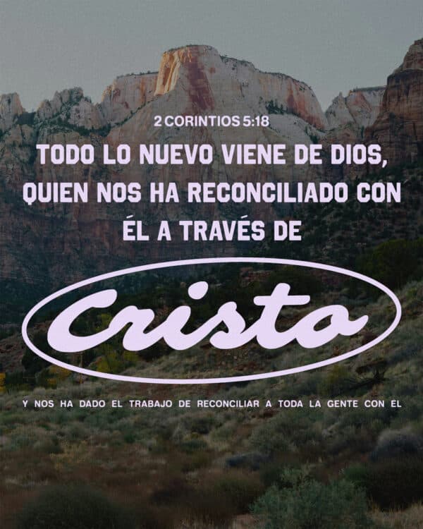 Todo lo nuevo viene de Dios, quien nos ha reconciliado con Él a través de Cristo y nos ha dado el trabajo de reconciliar a toda la gente con Él. - 2 Corintios 5:18