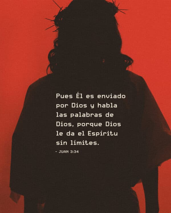Pues Él es enviado por Dios y habla las palabras de Dios, porque Dios le da el Espíritu sin límites. - Juan 3:34